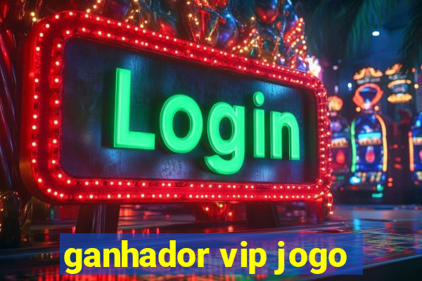 ganhador vip jogo